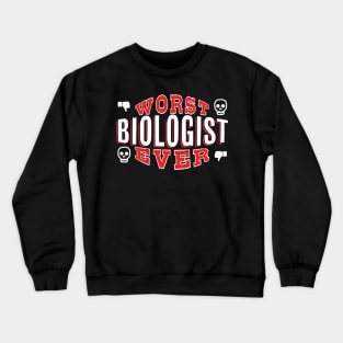 Worst Biologist Ever - Funny gift for Biology Lovers Crewneck Sweatshirt